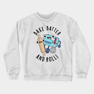 Bake Batter And Roll Funny Baking Pun Crewneck Sweatshirt